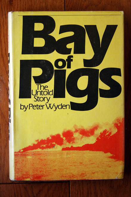BAY OF PIGS The Untold Story by Peter Wyden 1979 1st Edition HC/DJ Cuba Invasion
