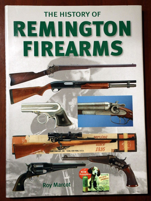 History of Remington Firearms by Roy Marcot 2011 Guns/Rifles/Pistols/Revolvers