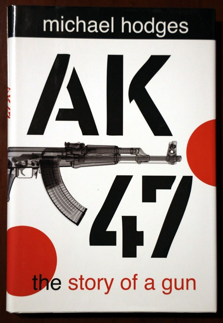 AK 47 The Story of a Gun by Michael Hodges 2008 HC/DJ 1st Printing Rifle/History