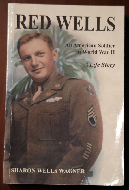 RED WELLS An American Soldier in World War II SIGNED Sharon Wells Wagner WWII