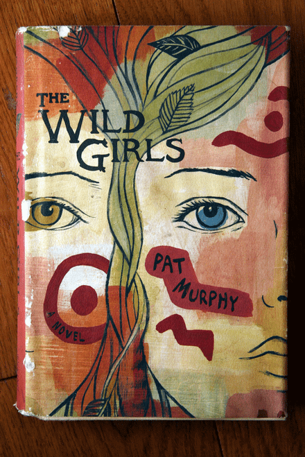 WILD GIRLS by Pat Murphy 2007 HC/DJ Friendship/Coming of Age Story