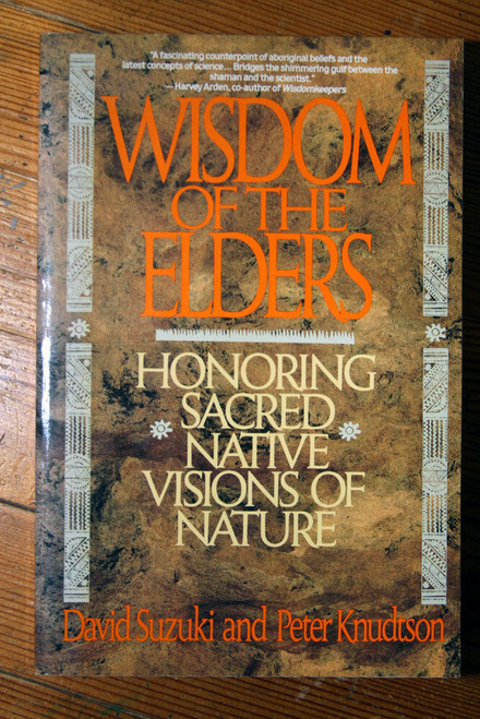 WISDOM OF THE ELDERS: Honoring Sacred Native Visions of Nature Suzuki & Knudtson