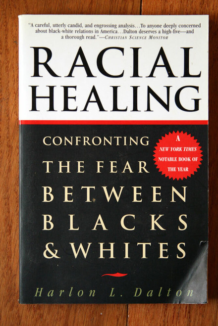 RACIAL HEALING: Confronting the Fear Between Blacks & Whites by Harlon L. Dalton