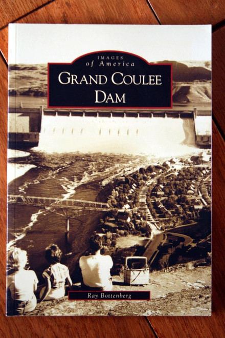 GRAND COULEE DAM (2008) Images of America RAY BOTTENBERG Coulee City, WA History