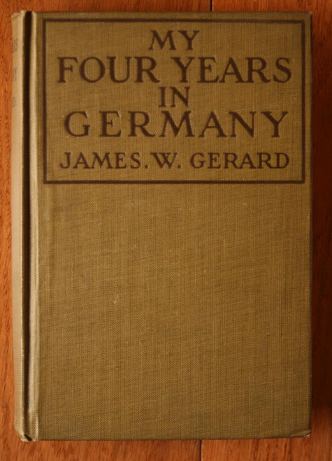 MY FOUR YEARS IN GERMANY by James W. Gerard 1917 Special Edition ILLUSTRATED WWI