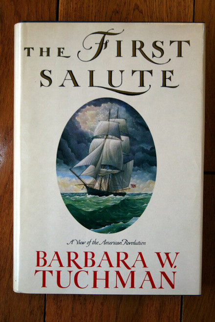 THE FIRST SALUTE by Barbara W. Tuchman 1988 American Revolution MILITARY/WAR