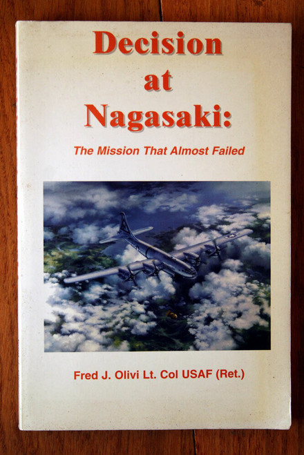 Decision at Nagasaki: Mission That Almost Failed by Fred J. Olivi USAF SIGNED