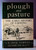 PLOUGH AND PASTURE: Early History of Farming E. Cecil Curwen & Gudmund Hatt 1953