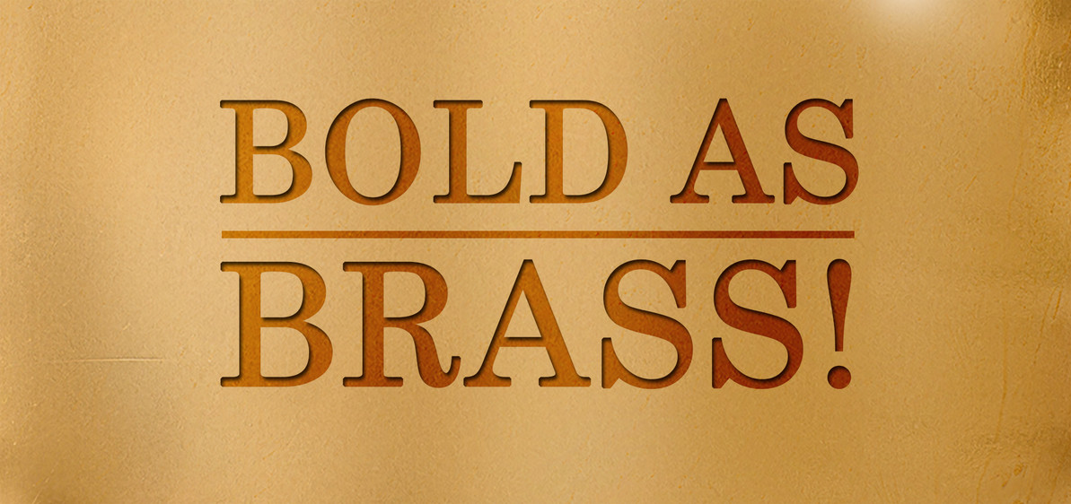 Bold As Brass