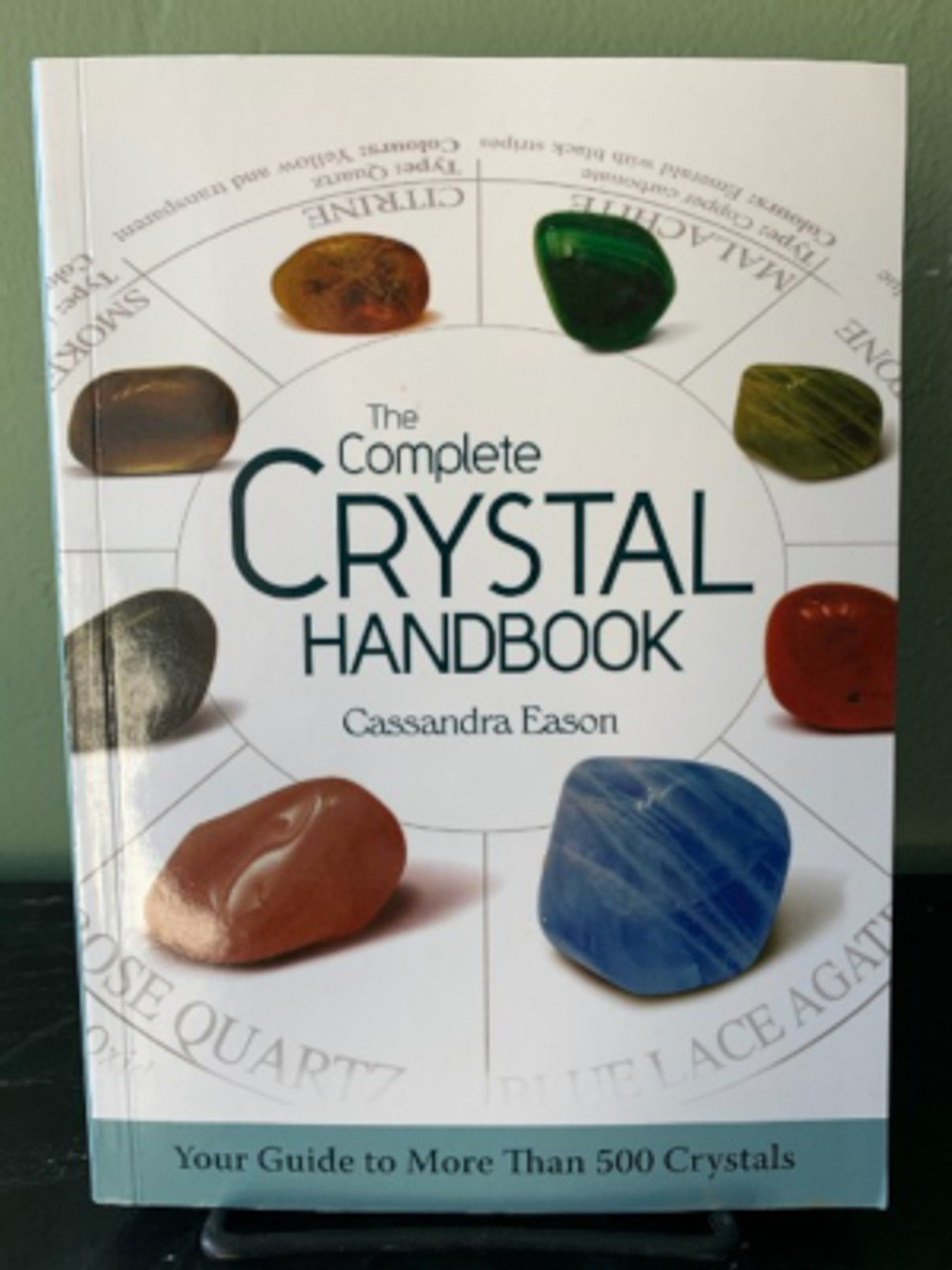 The Complete Crystal Handbook Your Guide to More than 500 Crystals