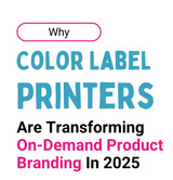 Why Color Label Printers Are Transforming On-Demand Product Branding In 2025