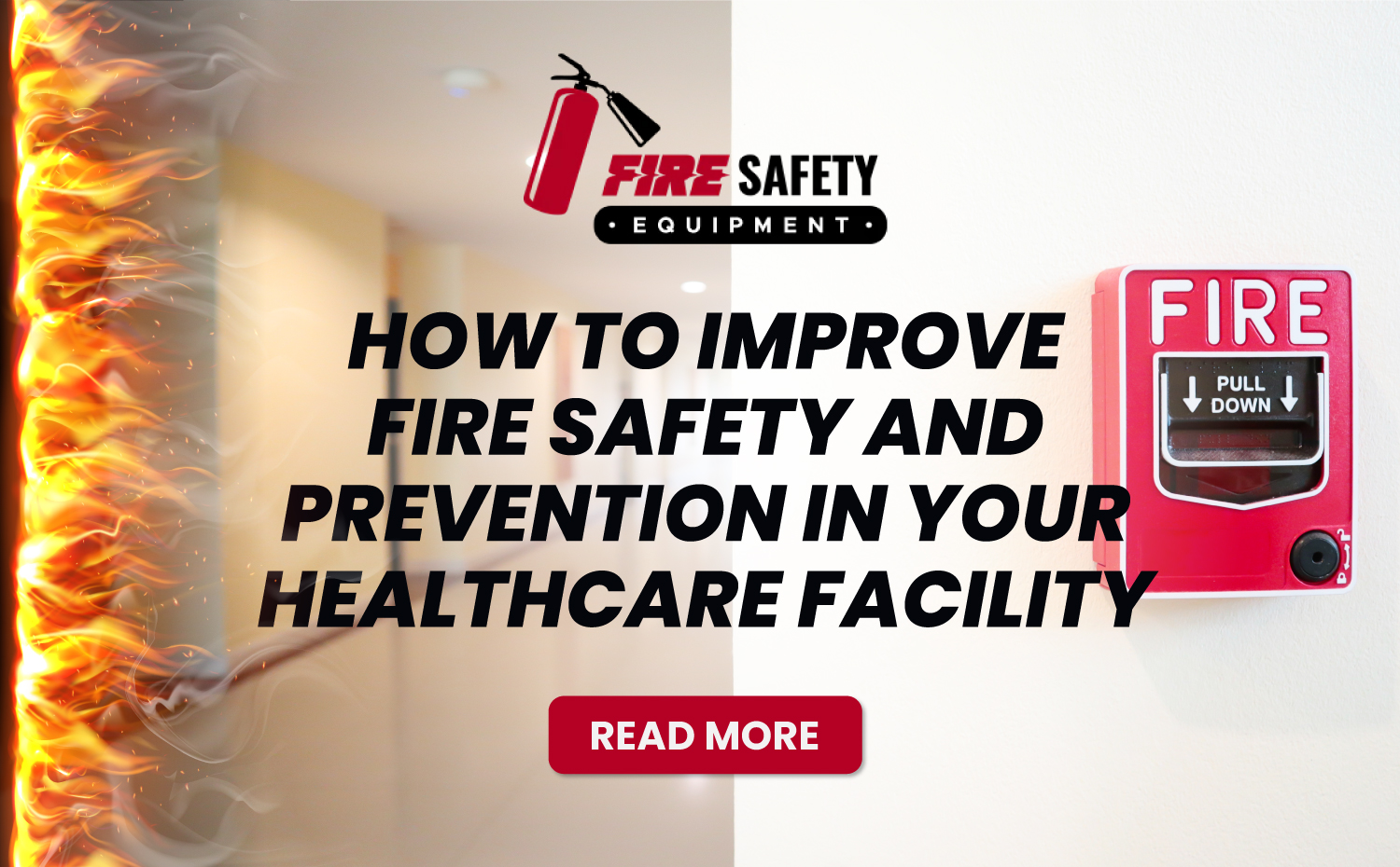 ​How to Improve Fire Safety and Prevention in Your Healthcare Facility