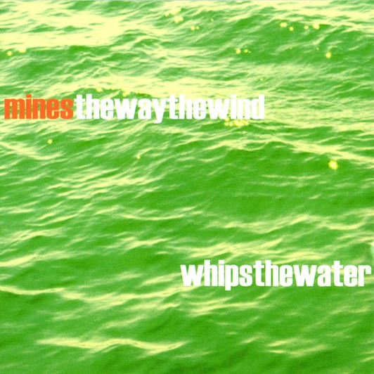 Mines - Way The Wind Whips The Water - CD
