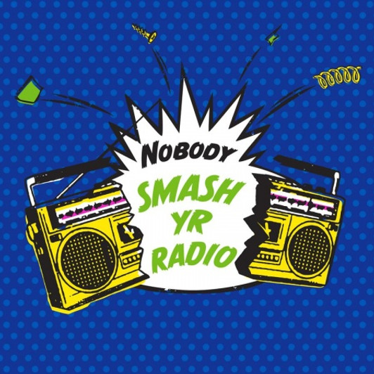 Nobody - Smash Yr Radio - 7" Vinyl Nobody - Smash Yr Radio - 7" Vinyl