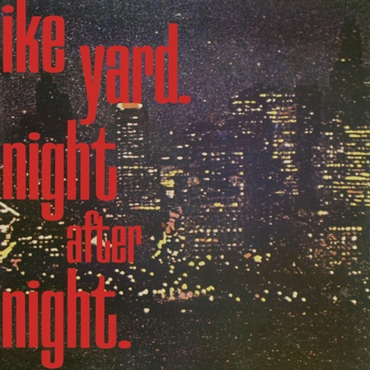 Ike Yard - Night After Night - 12" Vinyl Ike Yard - Night After Night - 12" Vinyl