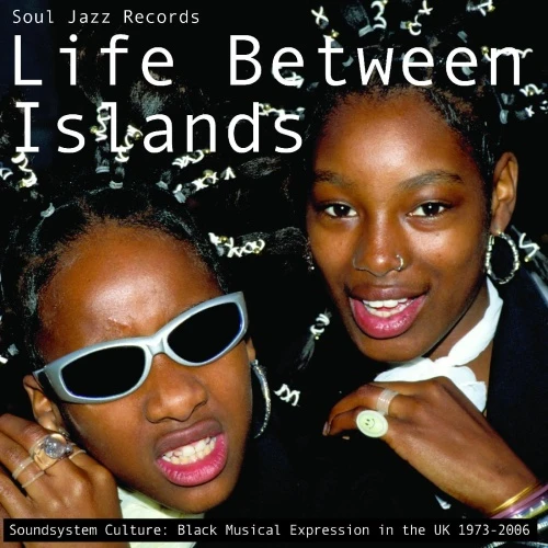Various Artists - Life Between Islands (Soundsystem Culture: Black Music Expression In The UK 1973-2006) - 3x LP Vinyl