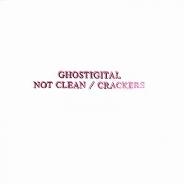 Ghostigital - Not Clean/Crackers - 7" Vinyl