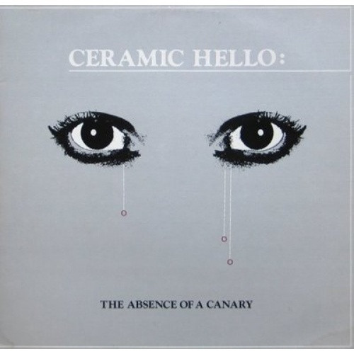 Ceramic Hello - The Absense of a Canary - 12" Vinyl