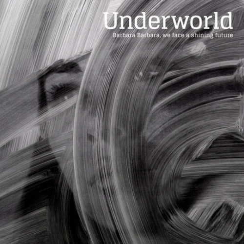 Underworld - Barbara Barbara, We Face A Shining Future - LP VInyl