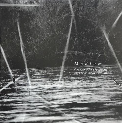 Various Artists - Medium: Paranormal Field Recordings & Compositions 1901-2017 - LP Vinyl