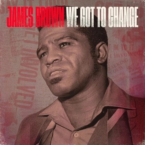James Brown - We Got To Change / Say It Loud - I'm Black & I'm Proud - 7" Vinyl