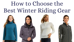 How to Choose the Best Winter Horse Riding Gear