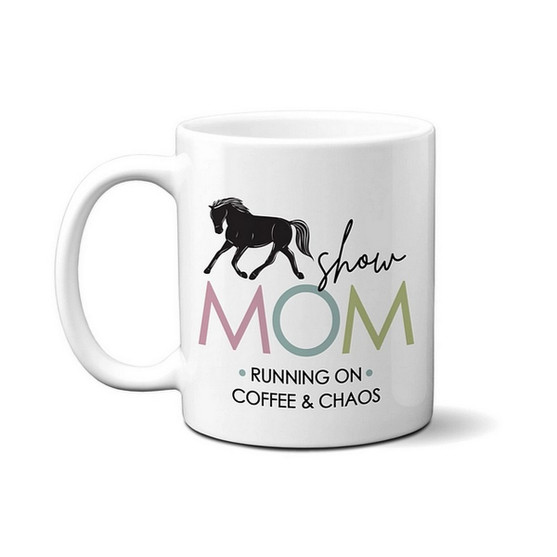Horse Show Mom Coffee Mug 11 OZ