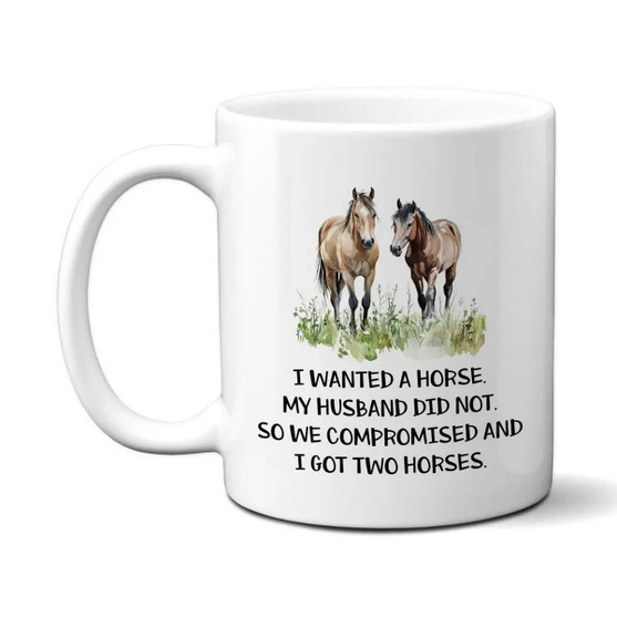 I Wanted a Horse Coffee Mug 11 OZ