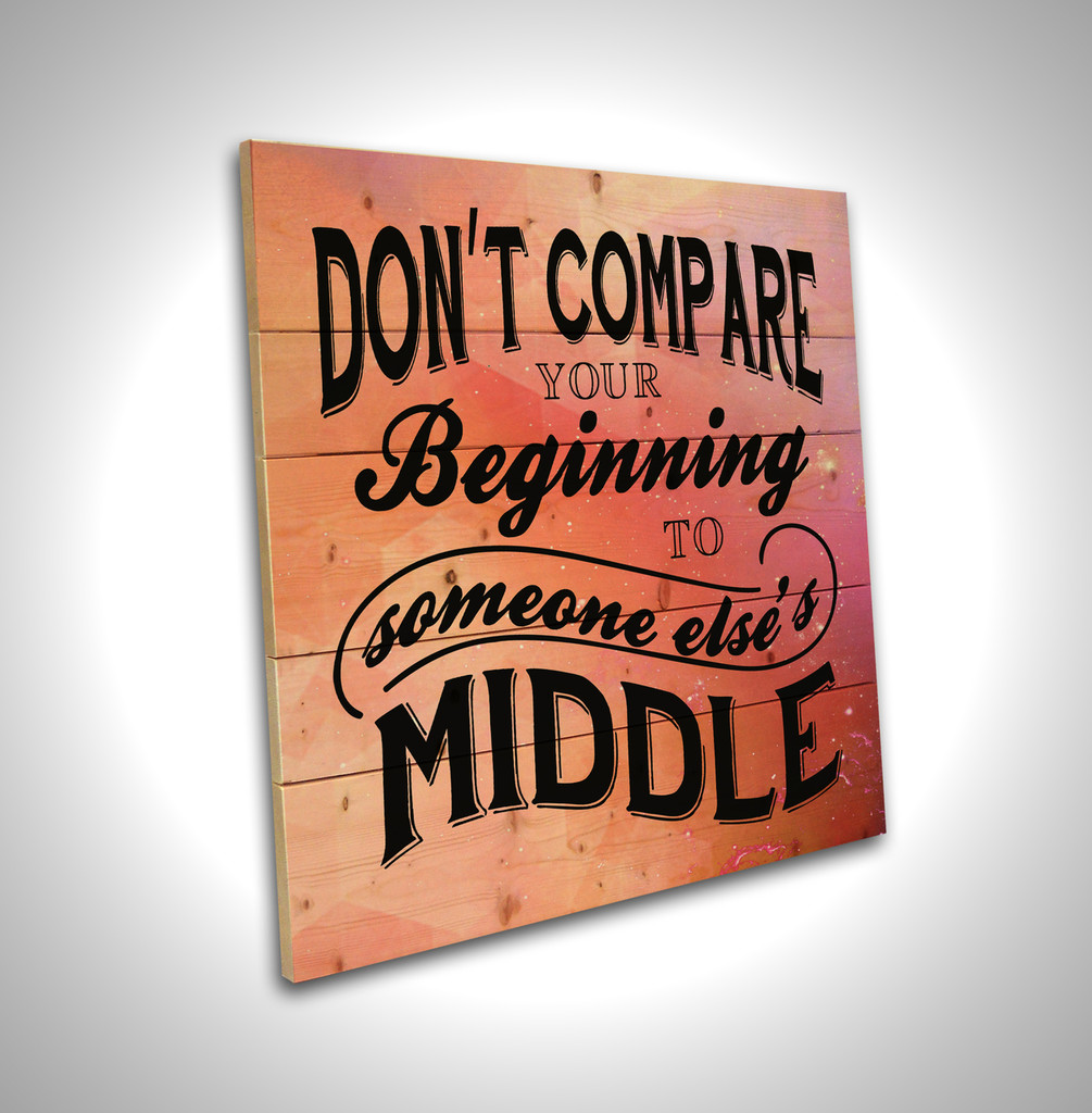 Don't Compare Your Beginning- Pallet