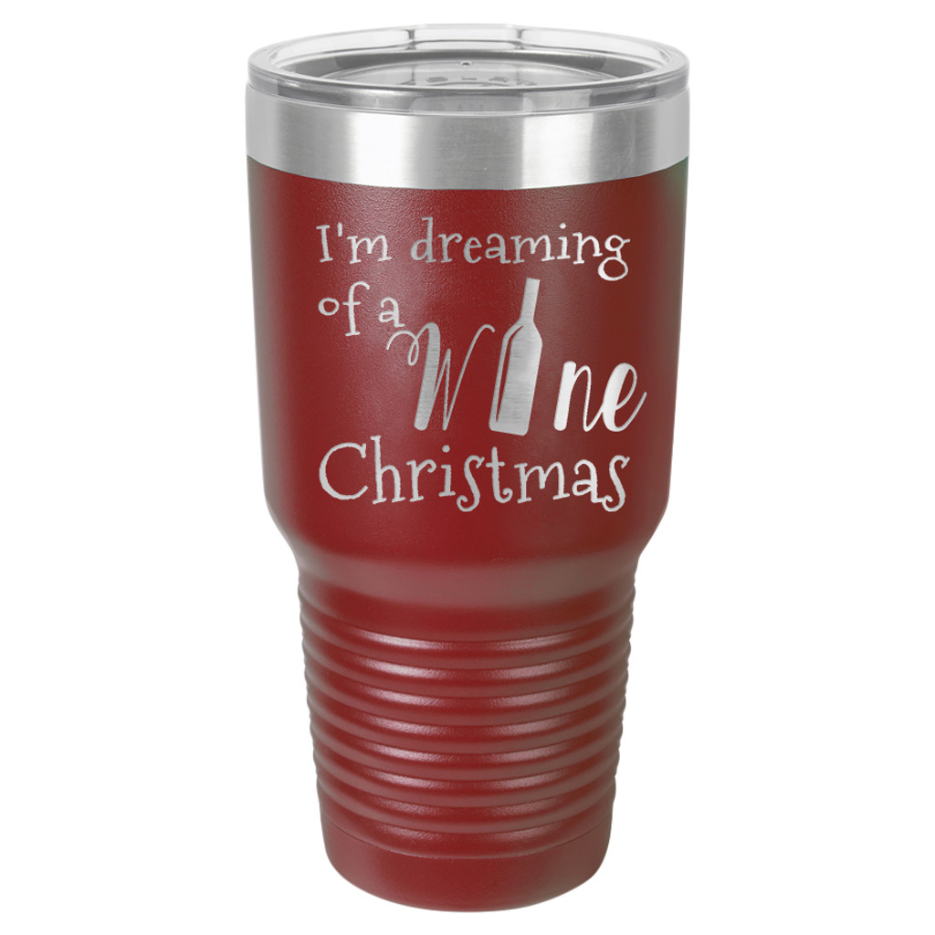 Dreaming of a Wine Christmas - 20 & 30 oz Tumbler