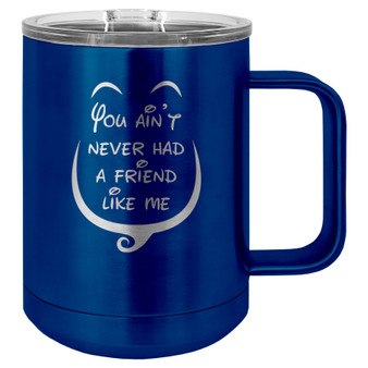 You Ain't Never Had a Friend Like Me - 15 oz Coffee Mug