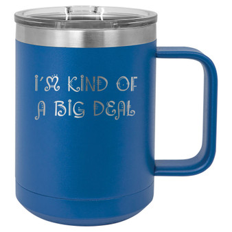 I'm Kind of a Big Deal - 15 oz Coffee Mug