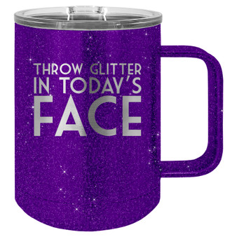 Throw Glitter in Today's Face - 15 oz Coffee Mug