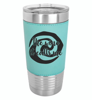 The Wine it Calls Me - 20 oz Leatherette Tumbler