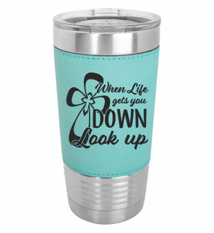 When Life Gets You Down Look Up - 20 oz Leatherette Tumbler