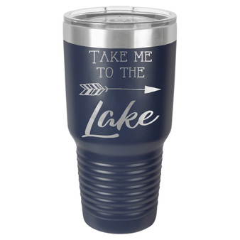 Take Me to the Lake - 20 & 30 oz Tumbler