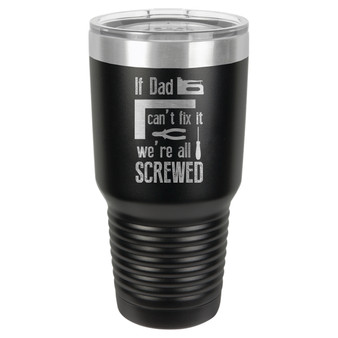 If Dad Can't Fix It - 20 & 30 oz Tumbler