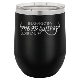 The Chains on my Mood Swing Just Broke - Stemless Tumbler