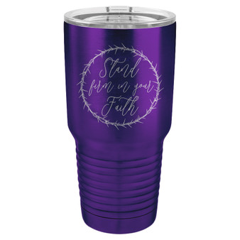 Stand Firm in Your Faith - 20 & 30 oz Tumbler