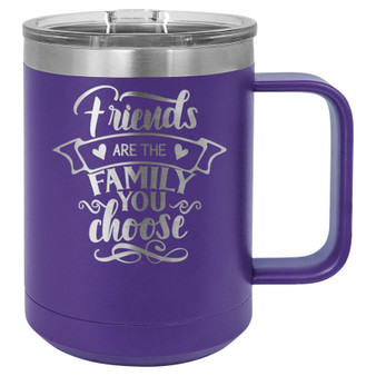Friends are the Family You Choose - 15 oz Coffee Mug