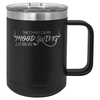 The Chains on My Mood Swing Just Broke - 15 oz Coffee Mug