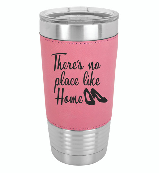 There's No Place Like Home - 20 oz Leatherette Tumbler