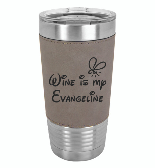 Wine is My Evangeline - 20 oz Leatherette Tumbler