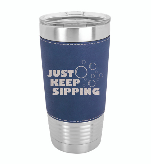 Just Keep Sipping - 20 oz Leatherette Tumbler