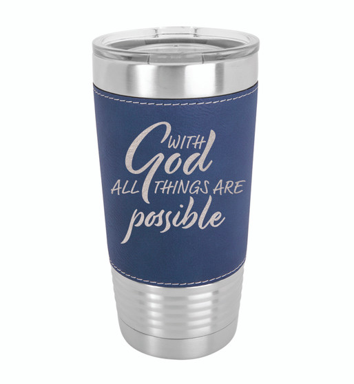 With God All Things are Possible - 20 oz Leatherette Tumbler