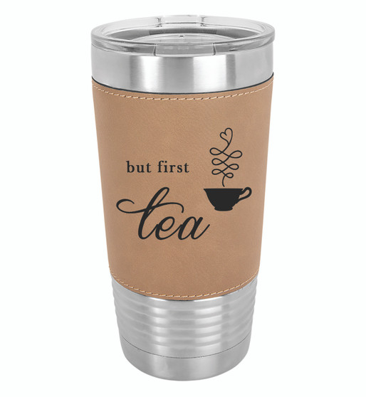 But First Tea - 20 oz Leatherette Tumbler