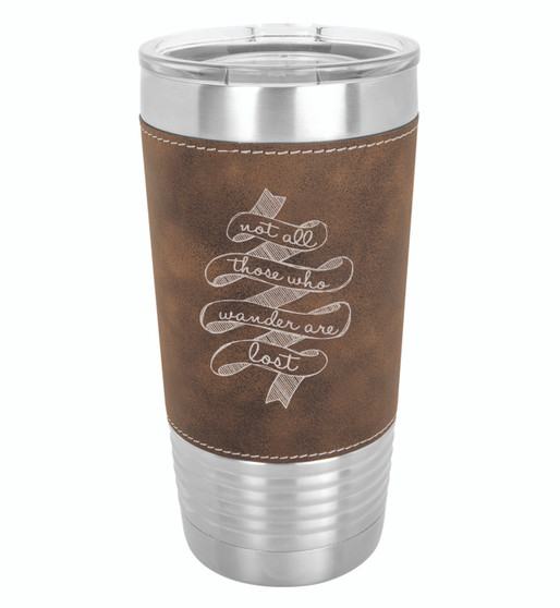 Not All Those Who Wander Are Lost - 20 oz Leatherette Tumbler