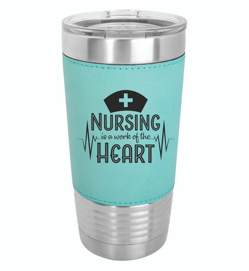 Nursing is a Work of the Heart - 20 oz Leatherette Tumbler