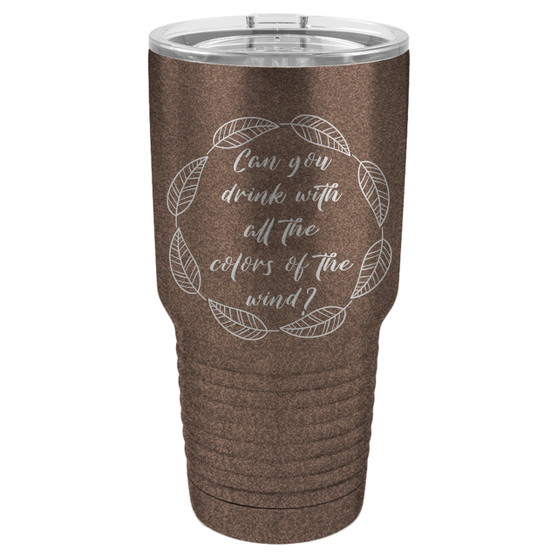Drink With All the Colors of the Wind - 20 & 30 oz Tumbler
