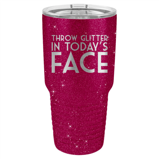 Throw Glitter In Today's Face - 20 & 30 oz Tumbler